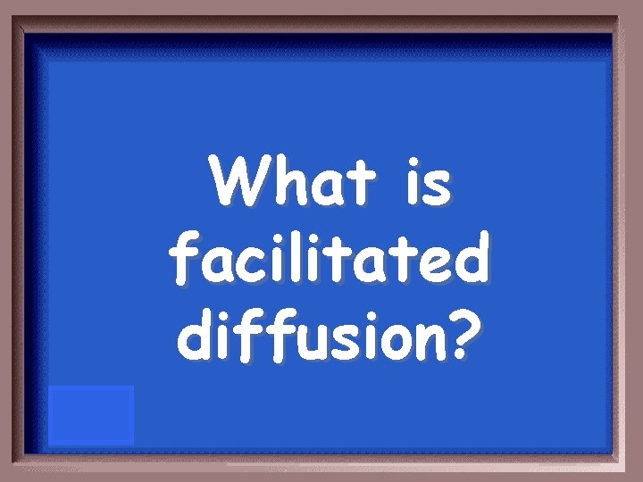 What is facilitated diffusion? 