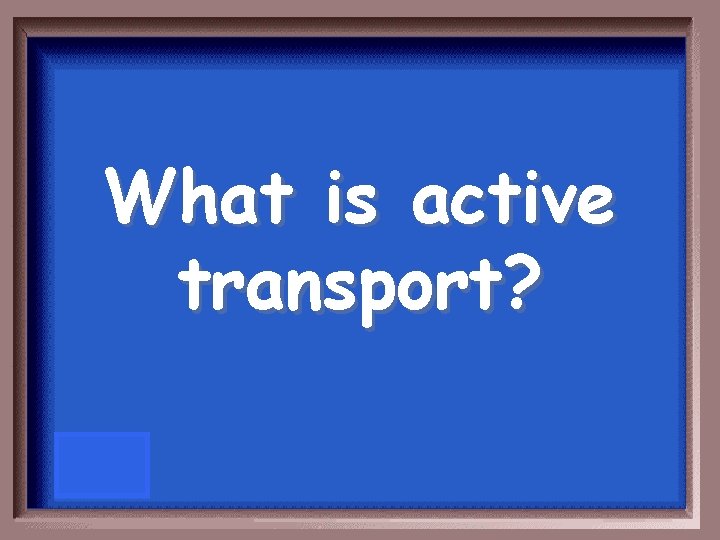 What is active transport? 