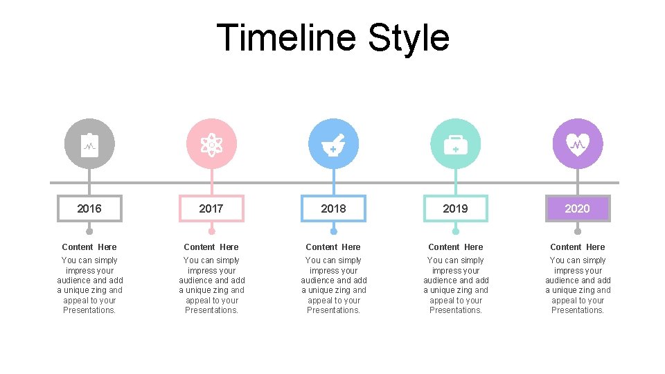 Timeline Style 2016 2017 2018 2019 2020 Content Here Content Here You can simply