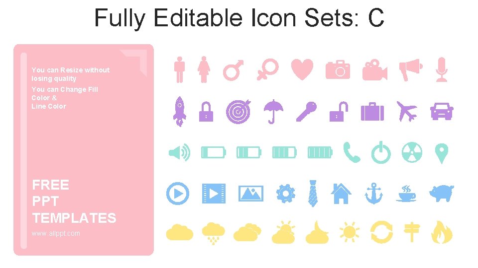 Fully Editable Icon Sets: C You can Resize without losing quality You can Change