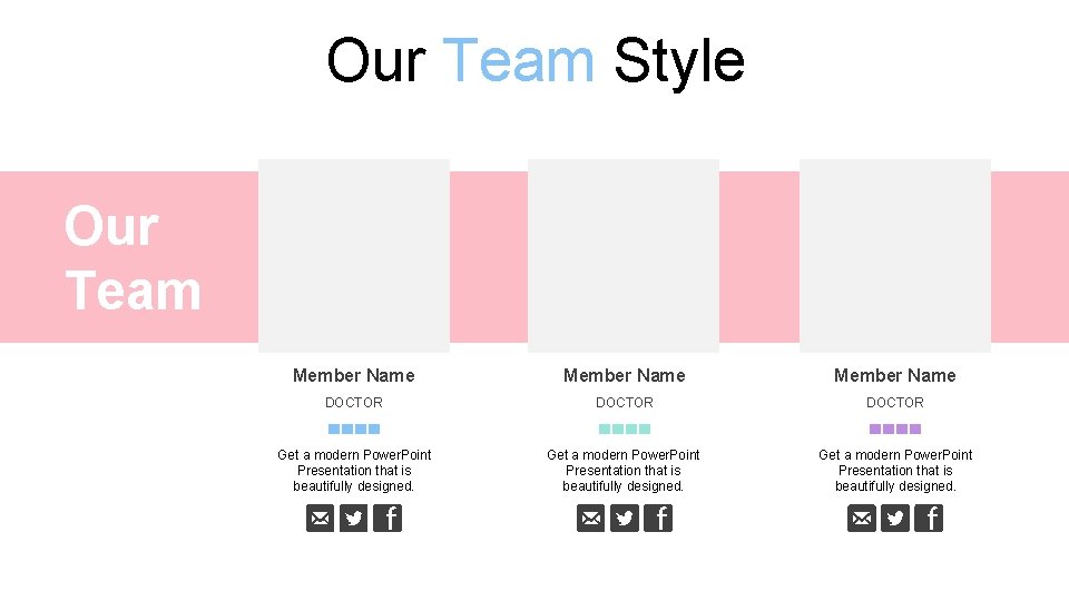 Our Team Style Our Team Member Name DOCTOR Get a modern Power. Point Presentation