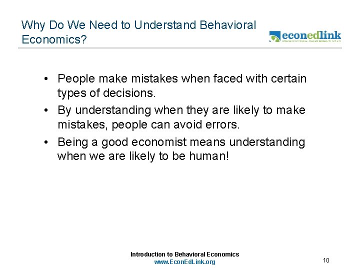 Why Do We Need to Understand Behavioral Economics? • People make mistakes when faced