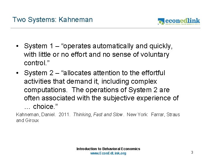 Two Systems: Kahneman • System 1 – “operates automatically and quickly, with little or