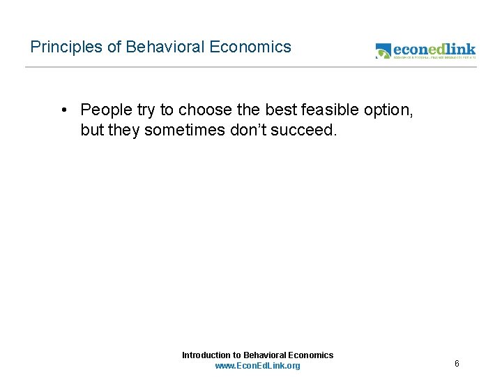 Principles of Behavioral Economics • People try to choose the best feasible option, but