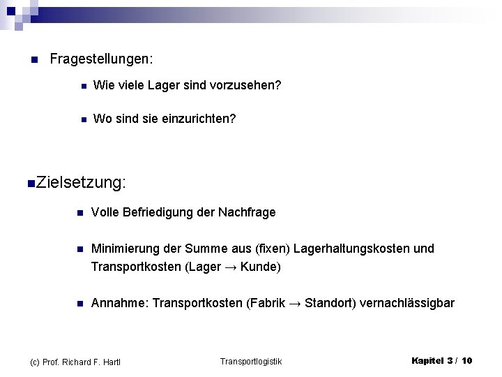 n Fragestellungen: n Wie viele Lager sind vorzusehen? n Wo sind sie einzurichten? n.