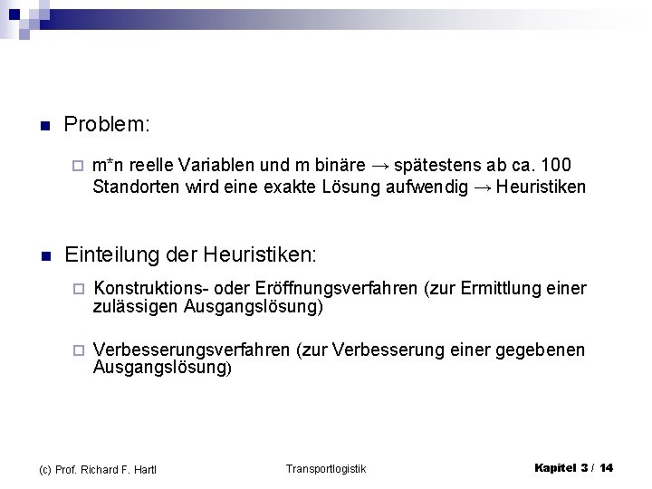 n Problem: ¨ n m*n reelle Variablen und m binäre → spätestens ab ca.