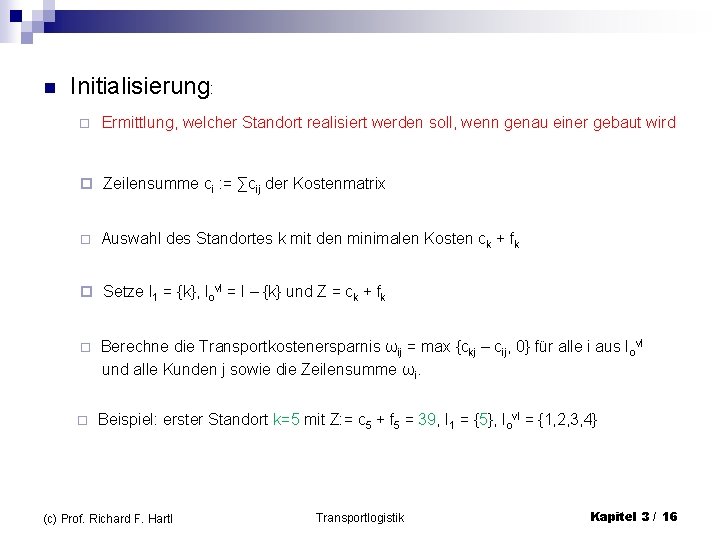 n Initialisierung: ¨ Ermittlung, welcher Standort realisiert werden soll, wenn genau einer gebaut wird