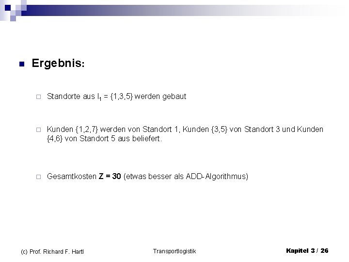 n Ergebnis: ¨ Standorte aus I 1 = {1, 3, 5} werden gebaut ¨