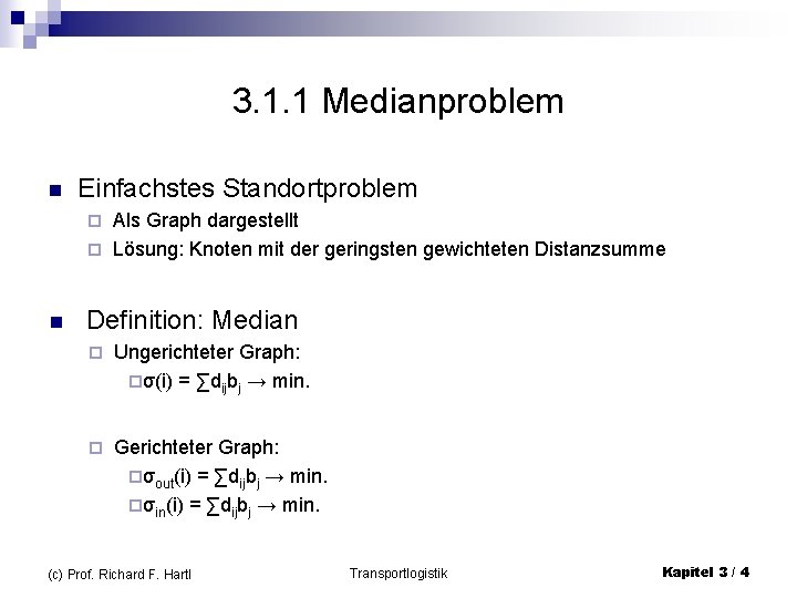 3. 1. 1 Medianproblem n Einfachstes Standortproblem Als Graph dargestellt ¨ Lösung: Knoten mit