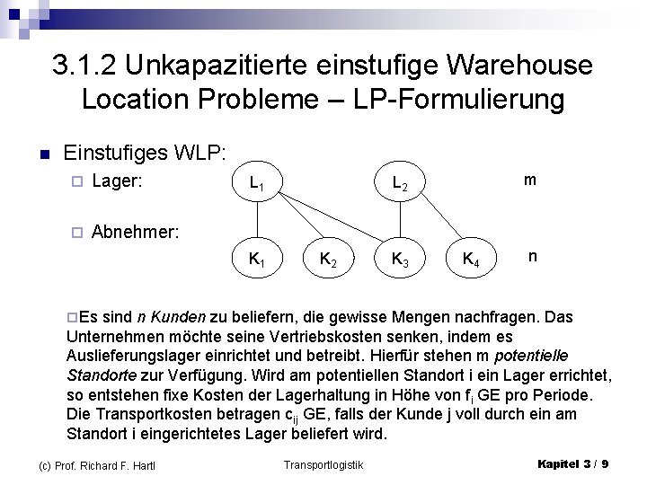 3. 1. 2 Unkapazitierte einstufige Warehouse Location Probleme – LP-Formulierung n Einstufiges WLP: ¨
