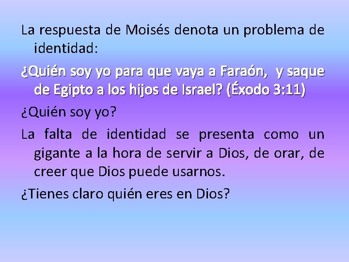 La respuesta de Moisés denota un problema de identidad: ¿Quién soy yo para que