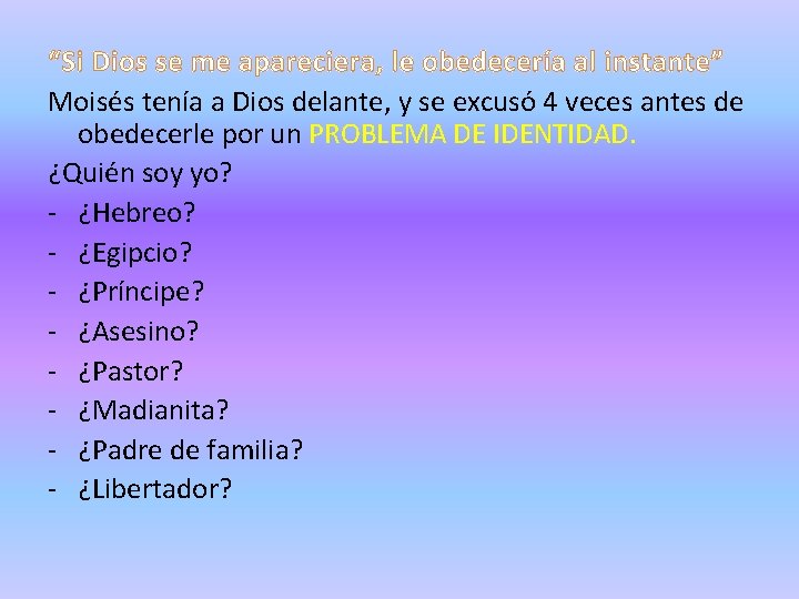 “Si Dios se me apareciera, le obedecería al instante” Moisés tenía a Dios delante,