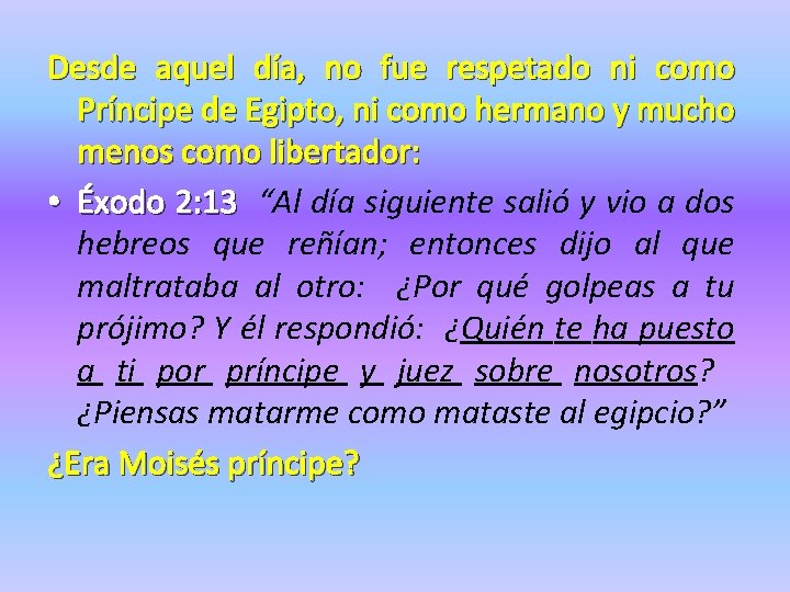 Desde aquel día, no fue respetado ni como Príncipe de Egipto, ni como hermano Desde aquel día, no fue respetado ni como Príncipe de Egipto, ni como hermano