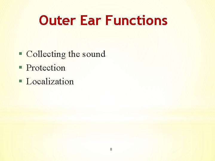 Outer Ear Functions § Collecting the sound § Protection § Localization 8 