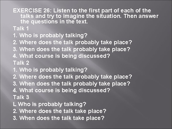 EXERCISE 26: Listen to the first part of each of the talks and try