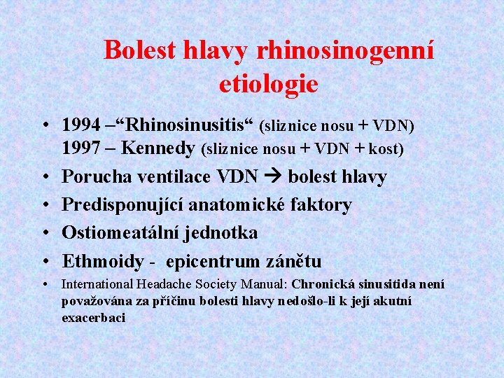 Bolest hlavy rhinosinogenní etiologie • 1994 –“Rhinosinusitis“ (sliznice nosu + VDN) 1997 – Kennedy