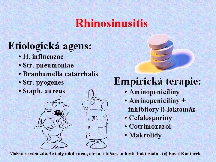 Rhinosinusitis Etiologická agens: • H. influenzae • Str. pneumoniae • Branhamella catarrhalis • Str.