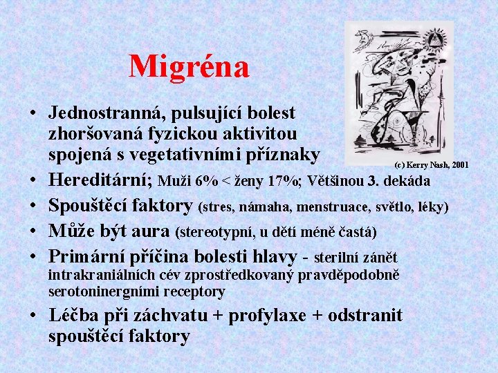 Migréna • Jednostranná, pulsující bolest zhoršovaná fyzickou aktivitou spojená s vegetativními příznaky (c) Kerry