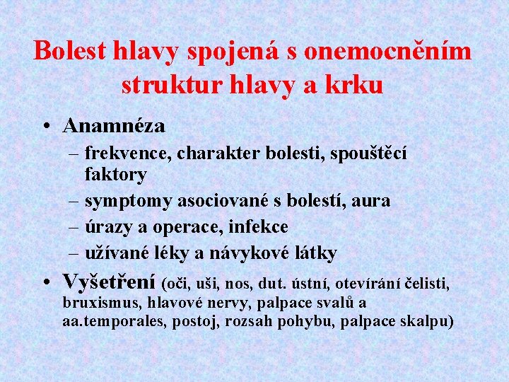 Bolest hlavy spojená s onemocněním struktur hlavy a krku • Anamnéza – frekvence, charakter