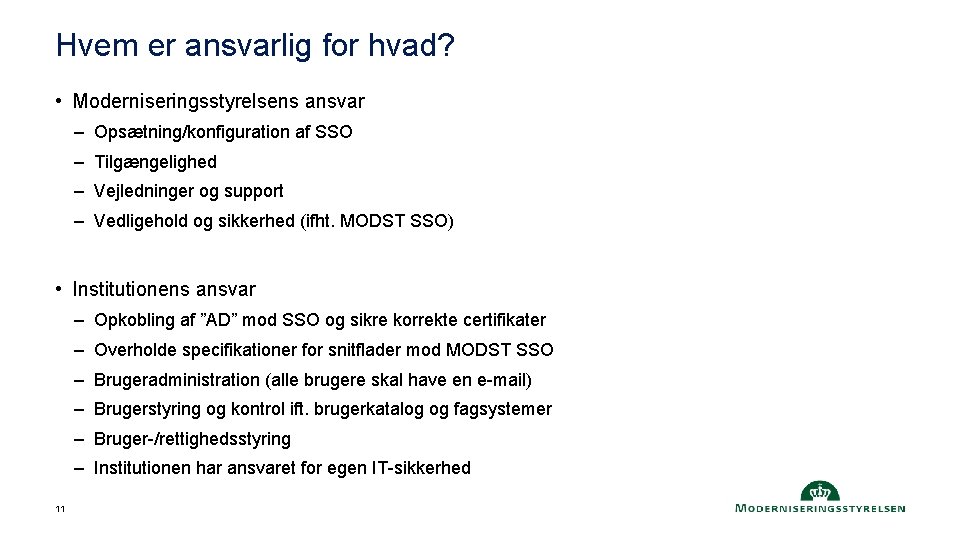 Hvem er ansvarlig for hvad? • Moderniseringsstyrelsens ansvar – Opsætning/konfiguration af SSO – Tilgængelighed