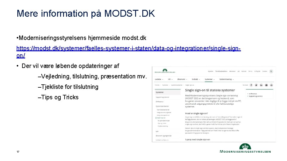 Mere information på MODST. DK • Moderniseringsstyrelsens hjemmeside modst. dk https: //modst. dk/systemer/faelles-systemer-i-staten/data-og-integrationer/single-signon/ •