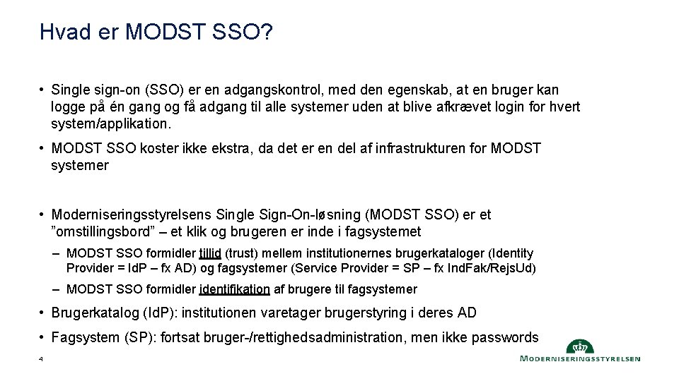 Hvad er MODST SSO? • Single sign-on (SSO) er en adgangskontrol, med den egenskab,