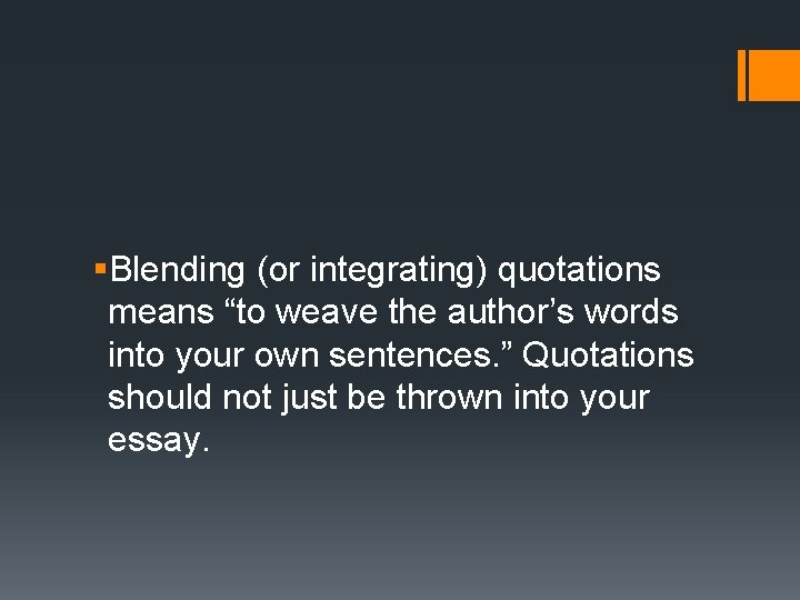 §Blending (or integrating) quotations means “to weave the author’s words into your own sentences.