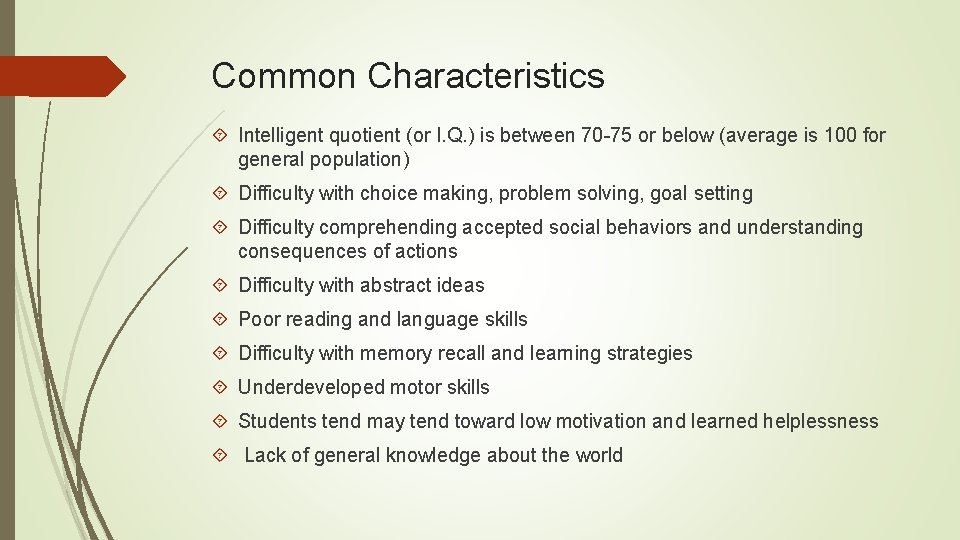 Common Characteristics Intelligent quotient (or I. Q. ) is between 70 -75 or below
