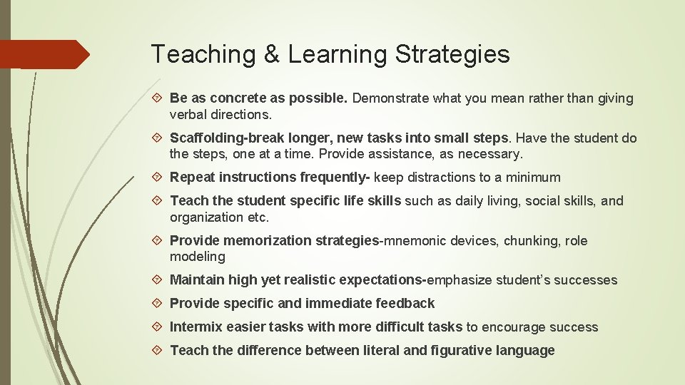 Teaching & Learning Strategies Be as concrete as possible. Demonstrate what you mean rather
