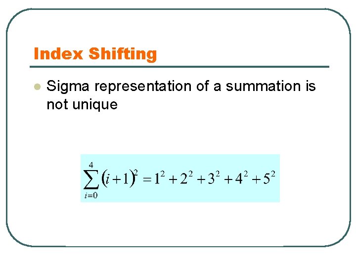 Index Shifting l Sigma representation of a summation is not unique 