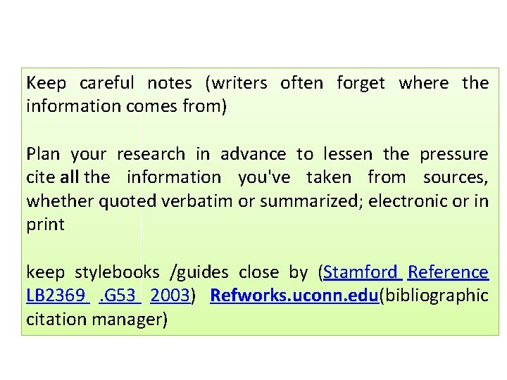 Keep careful notes (writers often forget where the information comes from) Plan your research
