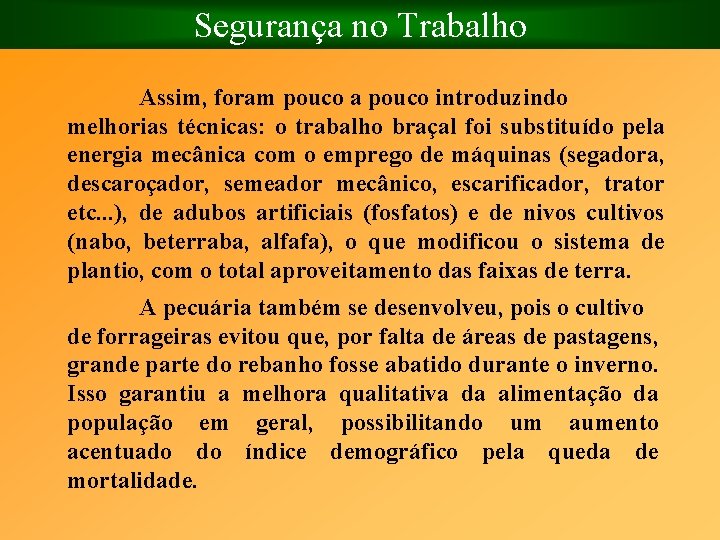 Segurança no Trabalho Assim, foram pouco a pouco introduzindo melhorias técnicas: o trabalho braçal