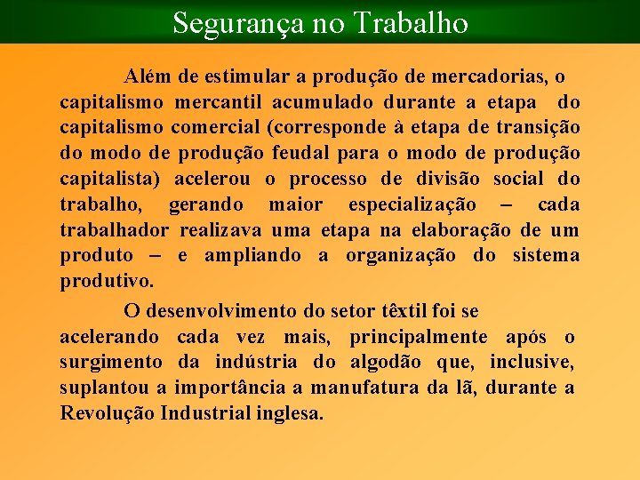 Segurança no Trabalho Além de estimular a produção de mercadorias, o capitalismo mercantil acumulado