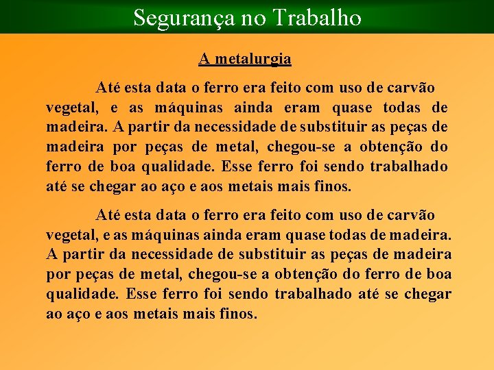 Segurança no Trabalho A metalurgia Até esta data o ferro era feito com uso