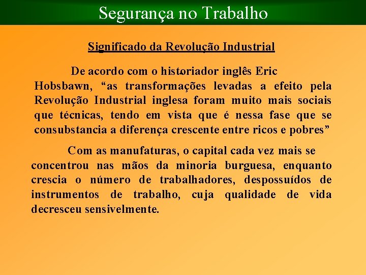 Segurança no Trabalho Significado da Revolução Industrial De acordo com o historiador inglês Eric