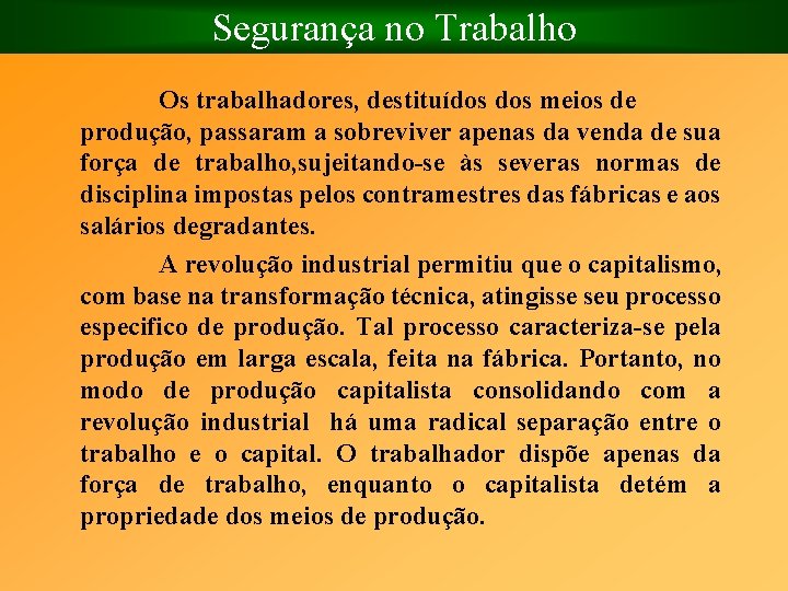 Segurança no Trabalho Os trabalhadores, destituídos meios de produção, passaram a sobreviver apenas da