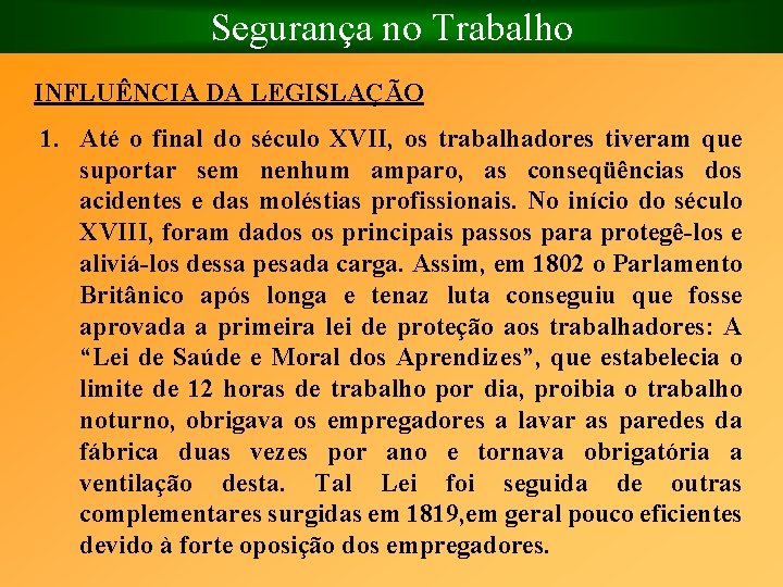 Segurança no Trabalho INFLUÊNCIA DA LEGISLAÇÃO 1. Até o final do século XVII, os