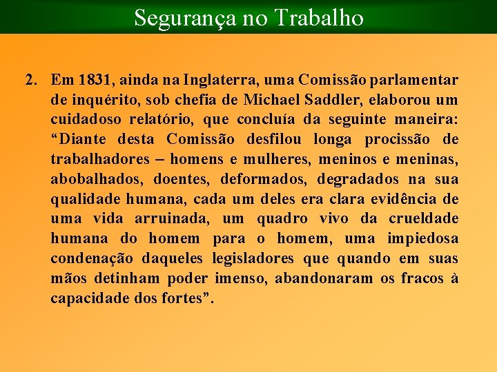 Segurança no Trabalho 2. Em 1831, ainda na Inglaterra, uma Comissão parlamentar de inquérito,