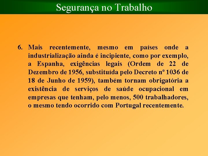 Segurança no Trabalho 6. Mais recentemente, mesmo em países onde a industrialização ainda é