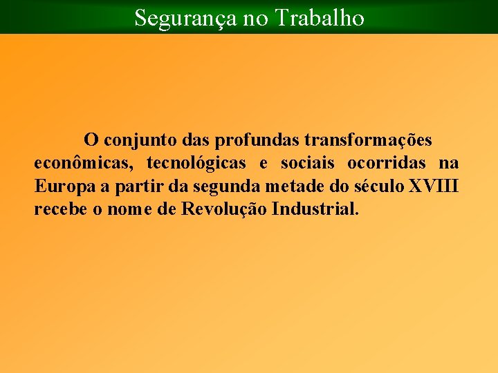 Segurança no Trabalho O conjunto das profundas transformações econômicas, tecnológicas e sociais ocorridas na