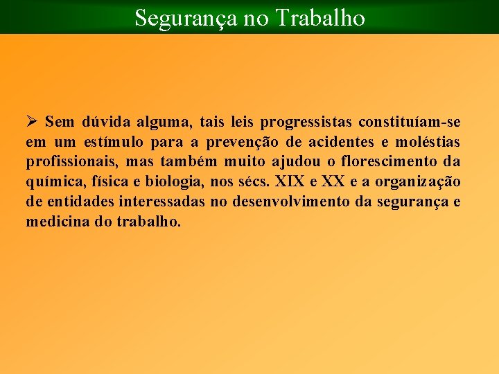 Segurança no Trabalho Ø Sem dúvida alguma, tais leis progressistas constituíam se em um