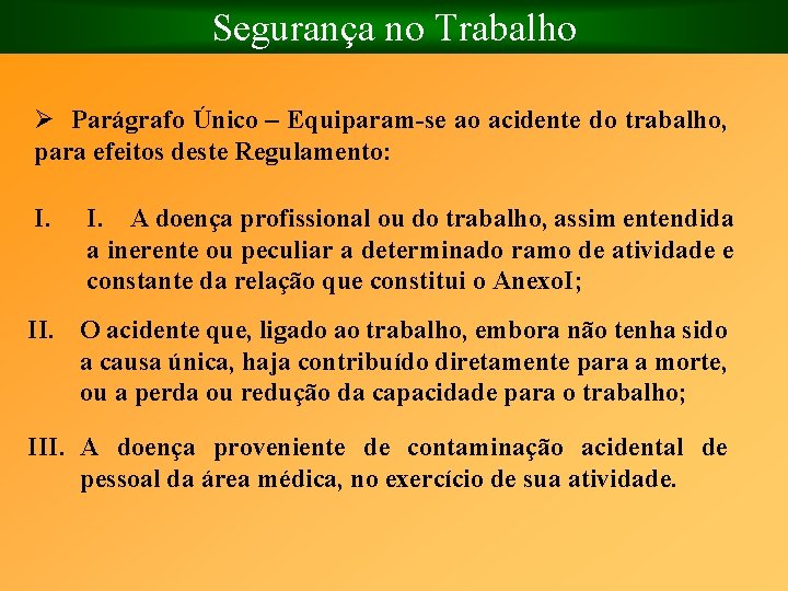 Segurança no Trabalho Ø Parágrafo Único – Equiparam se ao acidente do trabalho, para