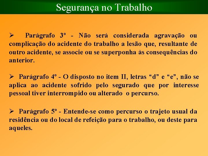 Segurança no Trabalho Ø Parágrafo 3º Não será considerada agravação ou complicação do acidente