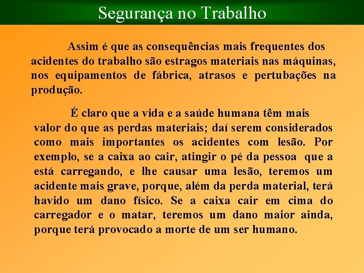 Segurança no Trabalho Assim é que as consequências mais frequentes dos acidentes do trabalho