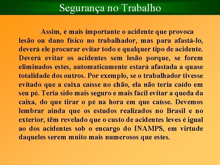 Segurança no Trabalho Assim, é mais importante o acidente que provoca lesão ou dano