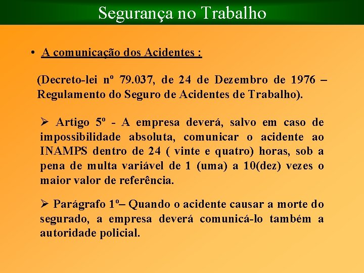 Segurança no Trabalho • A comunicação dos Acidentes : (Decreto lei nº 79. 037,