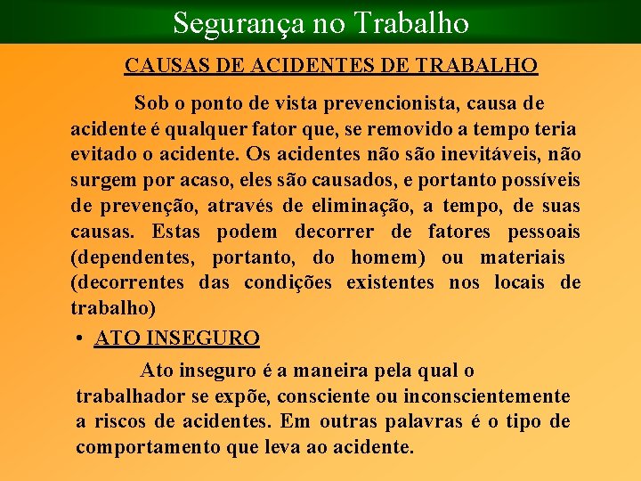 Segurança no Trabalho CAUSAS DE ACIDENTES DE TRABALHO Sob o ponto de vista prevencionista,