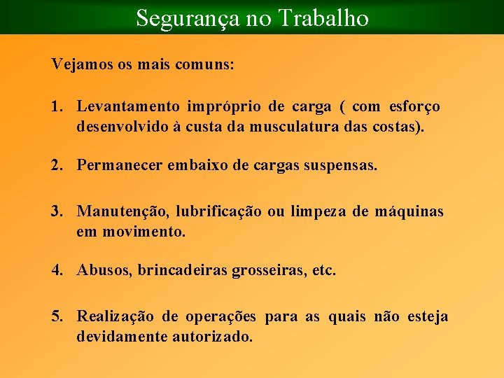 Segurança no Trabalho Vejamos os mais comuns: 1. Levantamento impróprio de carga ( com