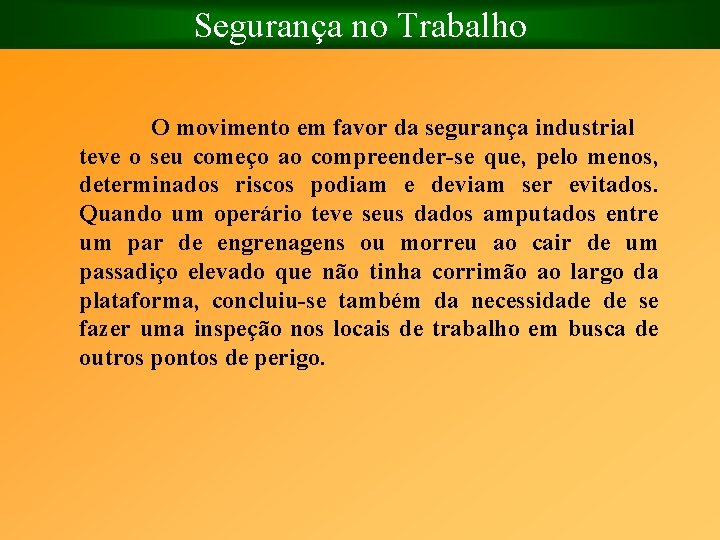 Segurança no Trabalho O movimento em favor da segurança industrial teve o seu começo