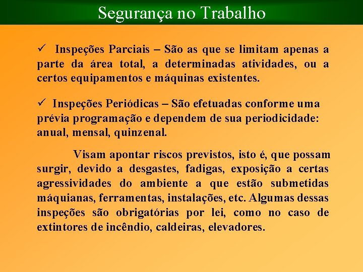 Segurança no Trabalho ü Inspeções Parciais – São as que se limitam apenas a